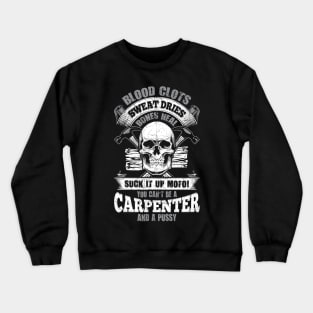 Carpenter Tshirt - Blood Clots, Sweat Dries, Bones Heal - Suck it up Crewneck Sweatshirt